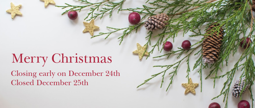 Christmas Closure Dec 24 at noon and Dec 25 